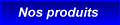 Nos Produits
